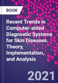 Recent Trends in Computer-aided Diagnostic Systems for Skin Diseases. Theory, Implementation, and Analysis- Product Image