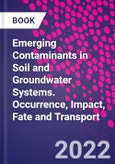 Emerging Contaminants in Soil and Groundwater Systems. Occurrence, Impact, Fate and Transport- Product Image