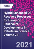 Hybrid Enhanced Oil Recovery Processes for Heavy Oil Reservoirs. Developments in Petroleum Science Volume 73- Product Image