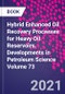 Hybrid Enhanced Oil Recovery Processes for Heavy Oil Reservoirs. Developments in Petroleum Science Volume 73 - Product Thumbnail Image