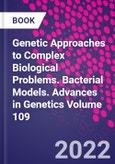 Genetic Approaches to Complex Biological Problems. Bacterial Models. Advances in Genetics Volume 109- Product Image