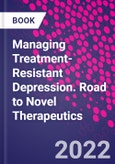 Managing Treatment-Resistant Depression. Road to Novel Therapeutics- Product Image