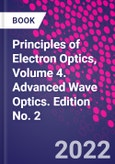Principles of Electron Optics, Volume 4. Advanced Wave Optics. Edition No. 2- Product Image