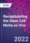 Recapitulating the Stem Cell Niche ex Vivo - Product Thumbnail Image