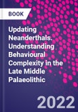 Updating Neanderthals. Understanding Behavioural Complexity in the Late Middle Palaeolithic- Product Image