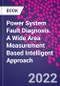 Power System Fault Diagnosis. A Wide Area Measurement Based Intelligent Approach - Product Thumbnail Image