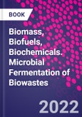 Biomass, Biofuels, Biochemicals. Microbial Fermentation of Biowastes- Product Image