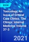 Toxicology, An Issue of Critical Care Clinics. The Clinics: Internal Medicine Volume 37-3 - Product Thumbnail Image