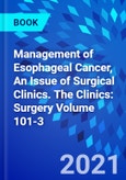 Management of Esophageal Cancer, An Issue of Surgical Clinics. The Clinics: Surgery Volume 101-3- Product Image