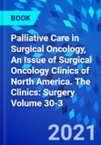 Palliative Care in Surgical Oncology, An Issue of Surgical Oncology Clinics of North America. The Clinics: Surgery Volume 30-3- Product Image
