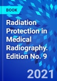 Radiation Protection in Medical Radiography. Edition No. 9- Product Image