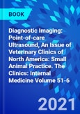 Diagnostic Imaging: Point-of-care Ultrasound, An Issue of Veterinary Clinics of North America: Small Animal Practice. The Clinics: Internal Medicine Volume 51-6- Product Image