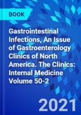 Gastrointestinal Infections, An Issue of Gastroenterology Clinics of North America. The Clinics: Internal Medicine Volume 50-2- Product Image