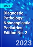 Diagnostic Pathology: Nonneoplastic Pediatrics. Edition No. 2- Product Image