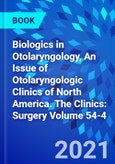 Biologics in Otolaryngology, An Issue of Otolaryngologic Clinics of North America. The Clinics: Surgery Volume 54-4- Product Image