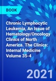 Chronic Lymphocytic Leukemia, An Issue of Hematology/Oncology Clinics of North America. The Clinics: Internal Medicine Volume 35-4- Product Image
