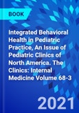 Integrated Behavioral Health in Pediatric Practice, An Issue of Pediatric Clinics of North America. The Clinics: Internal Medicine Volume 68-3- Product Image