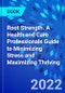 Root Strength. A Health and Care Professionals Guide to Minimizing Stress and Maximizing Thriving - Product Thumbnail Image