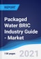 Packaged Water BRIC (Brazil, Russia, India, China) Industry Guide - Market Summary, Competitive Analysis and Forecast to 2024 - Product Image