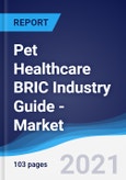 Pet Healthcare BRIC (Brazil, Russia, India, China) Industry Guide - Market Summary, Competitive Analysis and Forecast to 2024- Product Image