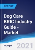 Dog Care BRIC (Brazil, Russia, India, China) Industry Guide - Market Summary, Competitive Analysis and Forecast to 2024- Product Image