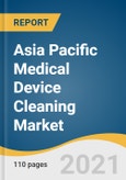 Asia Pacific Medical Device Cleaning Market Size, Share & Trends Analysis Report by Device Type (Non-critical, Semi-critical, Critical), by Technique (Cleaning, Disinfection, Sterilization), by EPA Classification, and Segment Forecasts, 2021-2028- Product Image