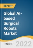 Global AI-based Surgical Robots Market Size, Share & Trends Analysis Report by Type (Services, Instruments & Accessories), by Application (Orthopedics, Neurology, Urology, Gynecology), by Region, and Segment Forecasts, 2022-2030- Product Image