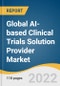 Global AI-based Clinical Trials Solution Provider Market Size, Share & Trends Analysis Report by Therapeutic Application (Oncology, Cardiovascular Diseases, Metabolic Diseases), by Clinical Trial Phase, by End User, by Region, and Segment Forecasts, 2021-2028 - Product Image