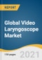 Global Video Laryngoscope Market Size, Share & Trends Analysis Report by Product (Rigid, Flexible), by Usage Type (Reusable, Disposable), by Channel Type, by Device Type, by End Use, by Region, and Segment Forecasts, 2021-2028 - Product Thumbnail Image