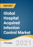 Global Hospital Acquired Infection Control Market Size, Share & Trends Analysis Report by Type (Equipment, Services, Consumables), by End User (Hospitals & ICUs, Ambulatory Surgical & Diagnostic Centers), by Region, and Segment Forecasts, 2021-2028- Product Image