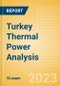 Turkey Thermal Power Analysis - Market Outlook to 2035, Update 2023 - Product Image