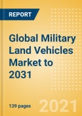 Global Military Land Vehicles Market to 2031 - Market Size and Drivers, Major Programs, Competitive Landscape and Strategic Insights- Product Image