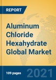 Aluminum Chloride Hexahydrate Global Market Insights 2021, Analysis and Forecast to 2026, by Manufacturers, Regions, Technology, Application, Product Type- Product Image
