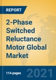 2-Phase Switched Reluctance Motor Global Market Insights 2021, Analysis and Forecast to 2026, by Manufacturers, Regions, Technology, Application, Product Type- Product Image