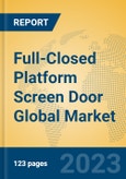 Full-Closed Platform Screen Door Global Market Insights 2023, Analysis and Forecast to 2028, by Manufacturers, Regions, Technology, Application, Product Type- Product Image