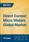 Direct Current Micro Motors Global Market Insights 2021, Analysis and Forecast to 2026, by Manufacturers, Regions, Technology, Application - Product Thumbnail Image