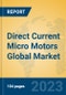 Direct Current Micro Motors Global Market Insights 2023, Analysis and Forecast to 2028, by Manufacturers, Regions, Technology, Product Type - Product Thumbnail Image