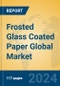 Frosted Glass Coated Paper Global Market Insights 2024, Analysis and Forecast to 2029, by Manufacturers, Regions, Technology, Application - Product Thumbnail Image