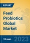Feed Probiotics Global Market Insights 2023, Analysis and Forecast to 2028, by Manufacturers, Regions, Technology, Product Type - Product Image
