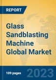 Glass Sandblasting Machine Global Market Insights 2023, Analysis and Forecast to 2028, by Manufacturers, Regions, Technology, Application, Product Type- Product Image