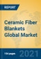Ceramic Fiber Blankets Global Market Insights 2021, Analysis and Forecast to 2026, by Manufacturers, Regions, Technology, Application, Product Type - Product Thumbnail Image