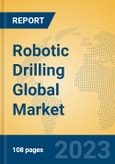 Robotic Drilling Global Market Insights 2023, Analysis and Forecast to 2028, by Manufacturers, Regions, Technology, Application, Product Type- Product Image