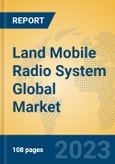 Land Mobile Radio System Global Market Insights 2023, Analysis and Forecast to 2028, by Manufacturers, Regions, Technology, Application, Product Type- Product Image
