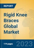 Rigid Knee Braces Global Market Insights 2023, Analysis and Forecast to 2028, by Manufacturers, Regions, Technology, Application, Product Type- Product Image