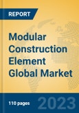 Modular Construction Element Global Market Insights 2023, Analysis and Forecast to 2028, by Manufacturers, Regions, Technology, Application, Product Type- Product Image