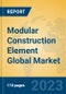 Modular Construction Element Global Market Insights 2021, Analysis and Forecast to 2026, by Manufacturers, Regions, Technology, Application, Product Type - Product Image