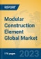 Modular Construction Element Global Market Insights 2023, Analysis and Forecast to 2028, by Manufacturers, Regions, Technology, Application, Product Type - Product Thumbnail Image