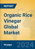 Organic Rice Vinegar Global Market Insights 2024, Analysis and Forecast to 2029, by Manufacturers, Regions, Technology, Application, Product Type- Product Image