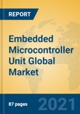 Embedded Microcontroller Unit Global Market Insights 2021, Analysis and Forecast to 2026, by Manufacturers, Regions, Technology, Application, Product Type- Product Image