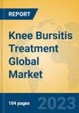 Knee Bursitis Treatment Global Market Insights 2023, Analysis and Forecast to 2028, by Manufacturers, Regions, Technology, Application, Product Type- Product Image